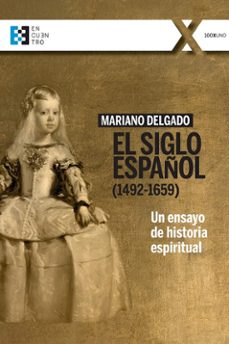 el siglo español (1492-1659): un ensayo de historia espiritual-mariano delgado casado-9788413390482