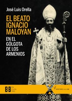 el beato ignacio maloyan, en el golgota de los armenios (ebook)-9788413393582
