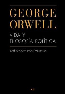george orwell. vida y filosofia politica-jose ignacio lacasta zabalza-9788413405582