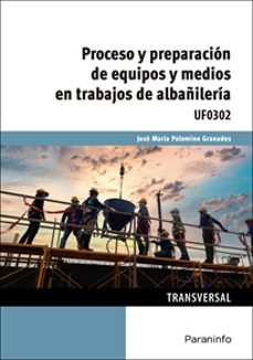 (uf0302)  proceso y preparacion de equipos y medios en trabajos d e albañileria-jose maria palomino granados-9788413661582