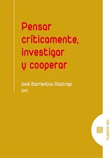 pensar críticamente, investigar y cooperar-jose barrientos rastrojo-9788413698182