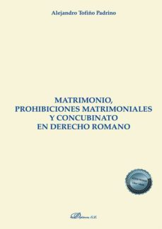 matrimonio, prohibiciones matrimoniales y concubinato en derecho romano-alejandro tofiño padrino-9788413774282