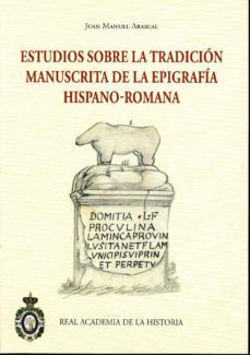 estudios sobre la tradicion manuscrita de la epigrafia hispano - romana-jose manuel abascal palazon-9788415069782