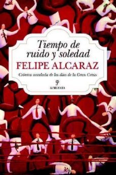 tiempo de ruido y soledad-felipe alcaraz-9788415338482