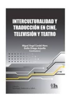 interculturalidad y traduccion en cine, television y teatro-miguel angel candel mora-emilio ortega arjonilla-9788415442882