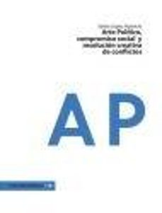 arte politico y compromiso social: el arte como transformacion creativa de conflictos-isidro lopez aparicio-9788415556282