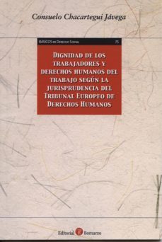 dignidad de los trabajadores y derecho humanos del trabajo segun la jurisprudencia del tribunal europeo de derechos humanos-9788415923282
