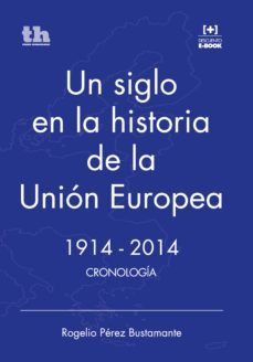 un siglo en la historia de la unión europea. 1914-2014 (ebook)-rogelio perez bustamante-9788416062782