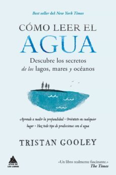 como leer el agua: descubre los secretos de los lagos, mares y oceanos-tristan gooley-9788416222582