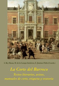 la corte del barroco: textos literarios, avisos, manuales de corte, etiqueta y oratoria-9788416335282