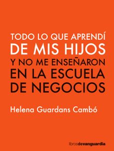 todo lo que aprendi de mis hijos y no me enseñaron en la escuela de negocios-helena guardans cambo-9788416372782