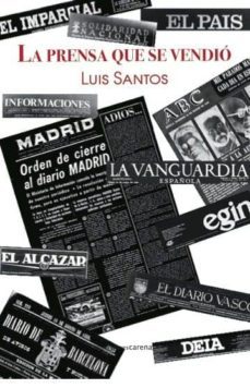la prensa que se vendio-luis santos-9788416418282