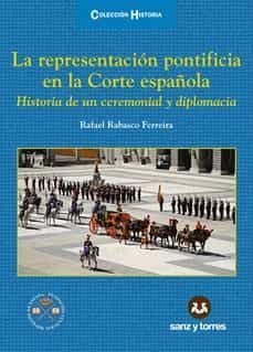 la representacion pontificia en la corte española-rafael rabasco ferreira-9788416466382