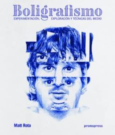 boligrafismo: experimentacion, exploracion y tecnicas del medio-matt rotta-9788416504282