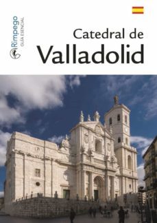 catedral de valladolid (guia esencial)-9788416610082