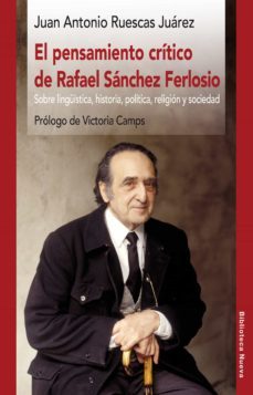 el pensamiento critico de rafael sanchez ferlosio: sobre linguistica, historia, politica, religion y sociedad-juan antonio ruescas juarez-9788416647682