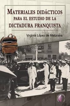 materiales didacticos para el estudio de la dictadura franquista-virginia lopez de maturana-9788416809882