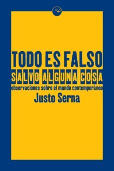 todo es falso salvo alguna cosa-justo serna-9788416876082