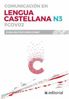 (i.b.d.) fcov02 comunicacion en lengua castellana - n3.-elena beatriz flores gomez-9788417086282