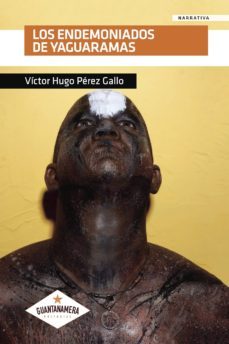 los endemoniados de yaguaramas-victor hugo perez gallo-9788417104382