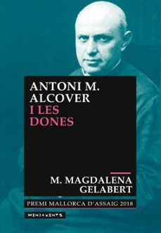 antoni m. alcover i les dones: el model social i el poder de les dones que dibuixa antoni m. alcover a l aplec de rondaies        mallorquines-maria magdalena gelabert miro-9788417113582
