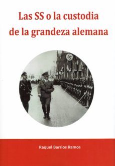 las ss o la custodia de la grandeza alemana-raquel barrios ramos-9788417168582