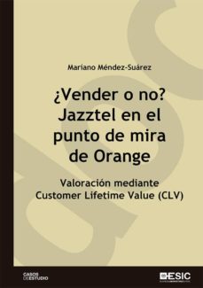 ¿vender o no? jazztel en el punto de mira de orange. valoracion mediante customer lifetime value (clv) (ebook)-mariano mendez suarez-9788417513382