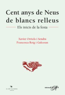 cent anys de neus de blancs relleus: els inicis de la festa-francesca roig galceran-oriols orriols-9788417756482