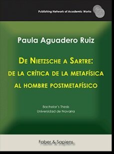 de nietzsche a sartre: de la critica de la metafisica al hombre p ostmetafisico-paula aguadero ruiz-9788417898182