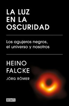 la luz en la oscuridad. los agujeros negros, el universo y nosotr os-9788418006982
