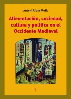 alimentacion, sociedad, cultura y politica en el occidente medieval-antoni riera melis-9788418105982