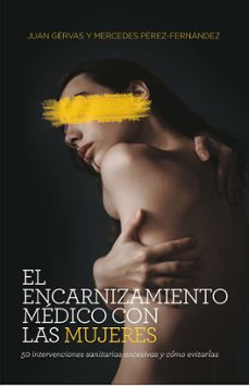 el encarnizamiento medico con las mujeres (ne). 50 intervenciones sanitarias excesivas y como evitarlas-9788418236082
