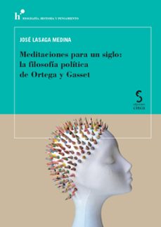 meditaciones para un siglo: la filosofia politica de ortega y gasset-9788418433382