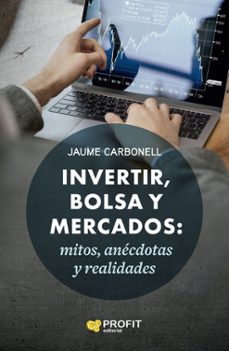 invertir, bolsa y mercados: mitos, anecdotas y realidades-jaime carbonell medrano-9788418464782