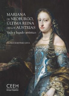 mariana de neoburgo, ultima reina de los austrias. vida y legado artistico-gloria martinez leiva-9788418760082