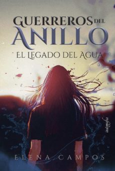 guerreros del anillo: el legado del agua-elena campos-9788418910982