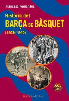 historia del barça de basquet (1926-1940)-francesc fernandez lugo-9788419007582