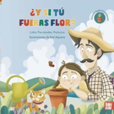 ¿y si tu fueras flor?-lidia fernandez palacios-9788419454782