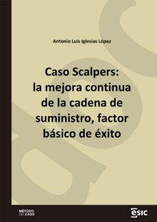 caso scalpers: la mejora continua de la cadena de suministro, factor basico de exito (ebook)-antonio luis iglesias lópez-9788419480682