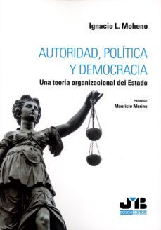 autoridad, politica y democracia.una teoria organizacional del estado-ignacio l. moheno-9788419580382