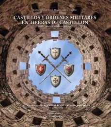 castillos y ordenes militares en tierras de castellon.-josep benedito nuez-victor minguez-9788419647382