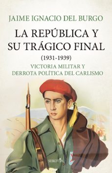 la republica y su tragico final (1931-1939)-jaime ignacio del burgo-9788419979582