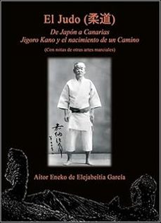 el judo. de japón a canarias. jigoro kano y el nacimiento de un c amino-aitor eneko de elejabeitia garcia-9788420307282
