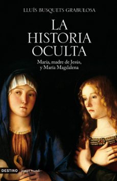 la historia oculta: maria, madre de jesus, y maria magdalena-9788423341382