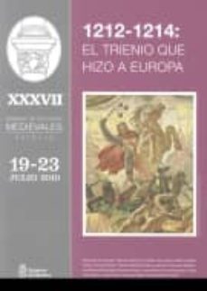 1212-1214: el trienio que hizo a europa. xxxvii semana de estudio s medievales. estella. 19-23 julio 2010-9788423532582