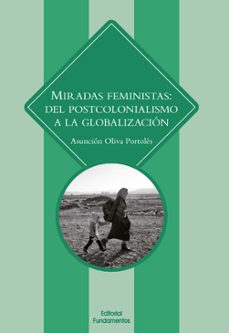 miradas feministas: del postcolonialismo a la globalizacion-asuncion oliva-9788424513382