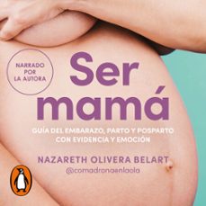 ser mama. guia de embarazo, parto y posparto con evidencia y emocion (audiolibro)-nazareth olivera belart-9788425367182