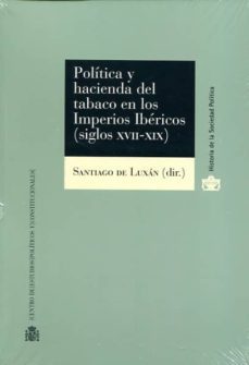 politica y hacienda del tabaco en los imperios ibericos (siglos xvii-xix)-9788425916182