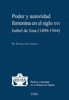poder y autoridad femenina en el siglo xvi isabel de josa (1490-1564)-m. angeles saez garcia-9788425919282
