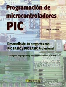 programacion de microcontroladores pic: desarrollo de 30 proyecto s con pic basic y pic basic profesional-9788426714282